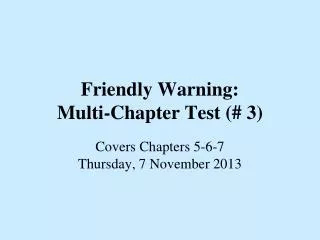 Friendly Warning: Multi-Chapter Test (# 3)