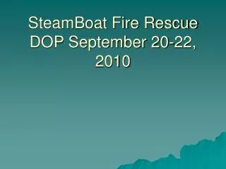 SteamBoat Fire Rescue DOP September 20-22, 2010