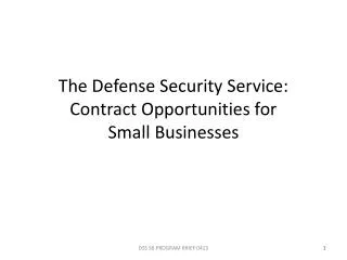 The Defense Security Service: Contract Opportunities for Small Businesses