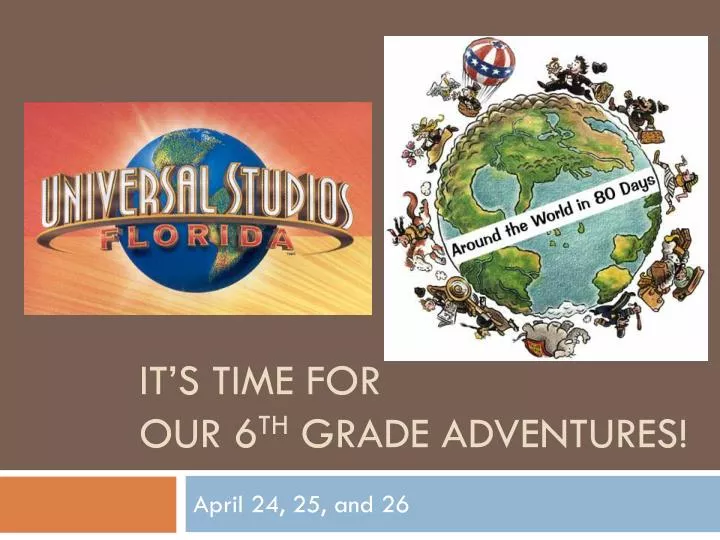 it s time for our 6 th grade adventures