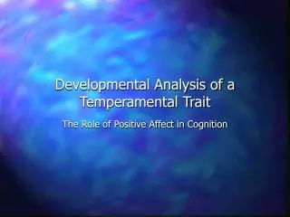 Developmental Analysis of a Temperamental Trait The Role of Positive Affect in Cognition