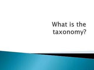 What is the taxonomy?