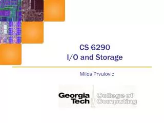 CS 6290 I/O and Storage
