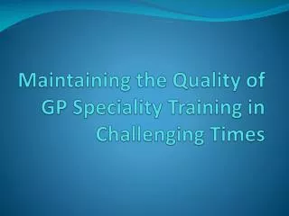 maintaining the quality of gp speciality training in challenging times