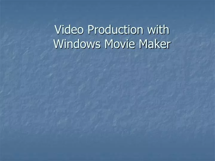 video production with windows movie maker