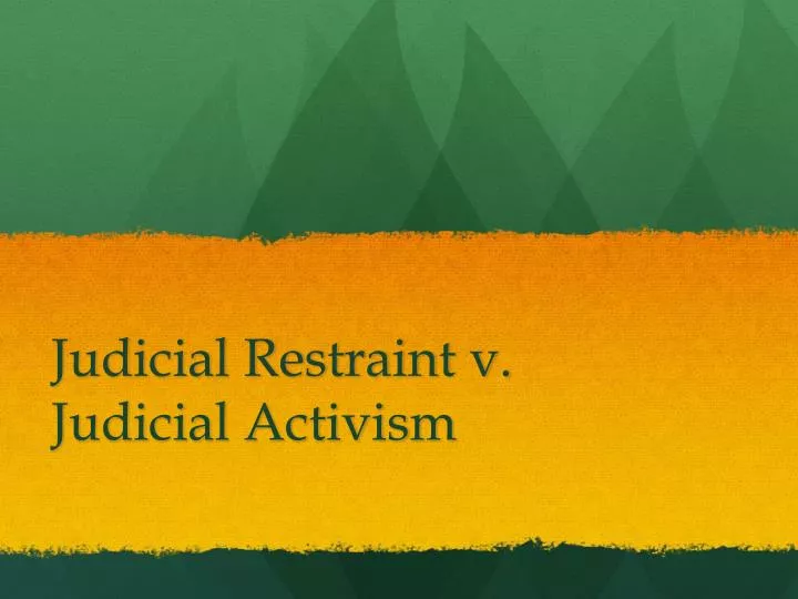 judicial restraint v judicial activism