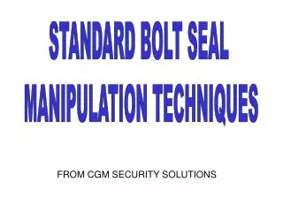 STANDARD BOLT SEAL MANIPULATION TECHNIQUES