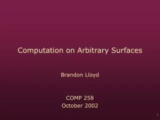 Computation on Arbitrary Surfaces