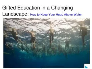 Gifted Education in a Changing Landscape : How to Keep Your Head Above Water
