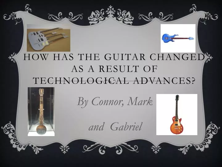 how has the guitar changed as a result of technological advances