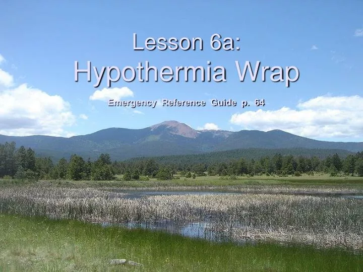 lesson 6a hypothermia wrap emergency reference guide p 64