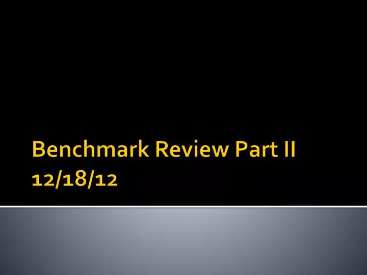 benchmark review part ii 12 18 12