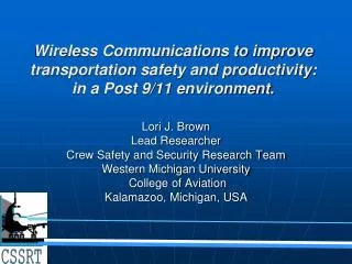 Lori J. Brown Lead Researcher Crew Safety and Security Research Team Western Michigan University