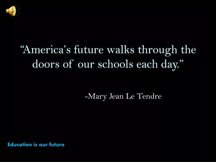 america s future walks through the doors of our schools each day