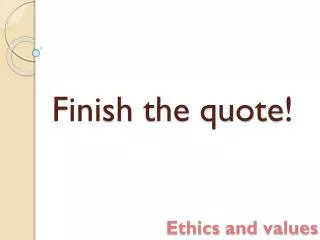 Finish the quote !