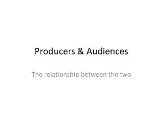 Producers &amp; Audiences
