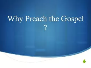 Why Preach the Gospel ?
