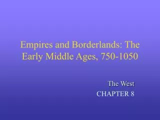 Empires and Borderlands: The Early Middle Ages, 750-1050