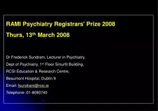 RAMI Psychiatry Registrars' Prize 2008 Thurs, 13 th March 2008