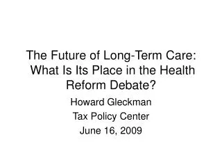The Future of Long-Term Care: What Is Its Place in the Health Reform Debate?