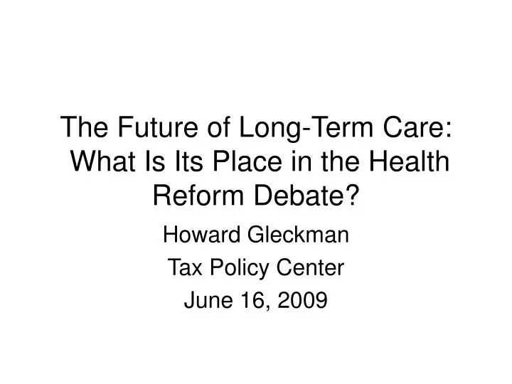 the future of long term care what is its place in the health reform debate