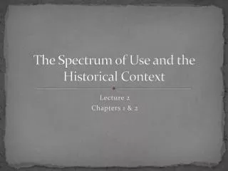 The Spectrum of Use and the Historical Context