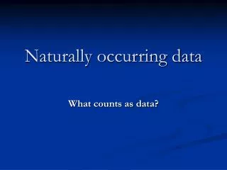 Naturally occurring data