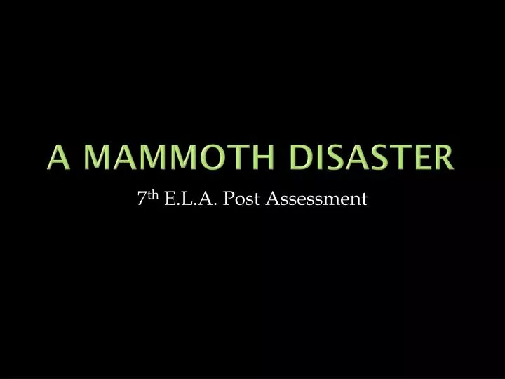 a mammoth disaster