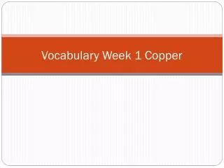 Vocabulary Week 1 Copper