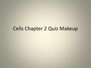 Cells Chapter 2 Quiz Makeup