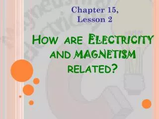 How are Electricity and magnetism related?