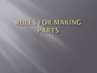 Rules for making parts