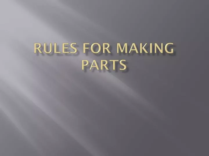 rules for making parts