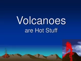 Volcanoes are Hot Stuff