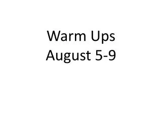 Warm Ups August 5-9