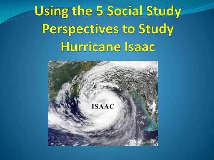 using the 5 social study perspectives to study hurricane isaac