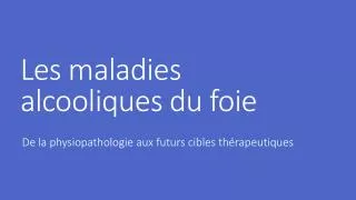 les maladies alcooliques du foie