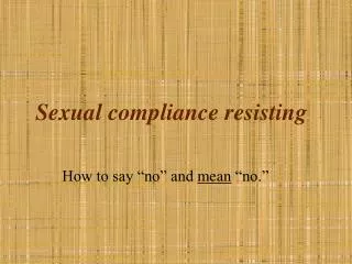 Sexual compliance resisting