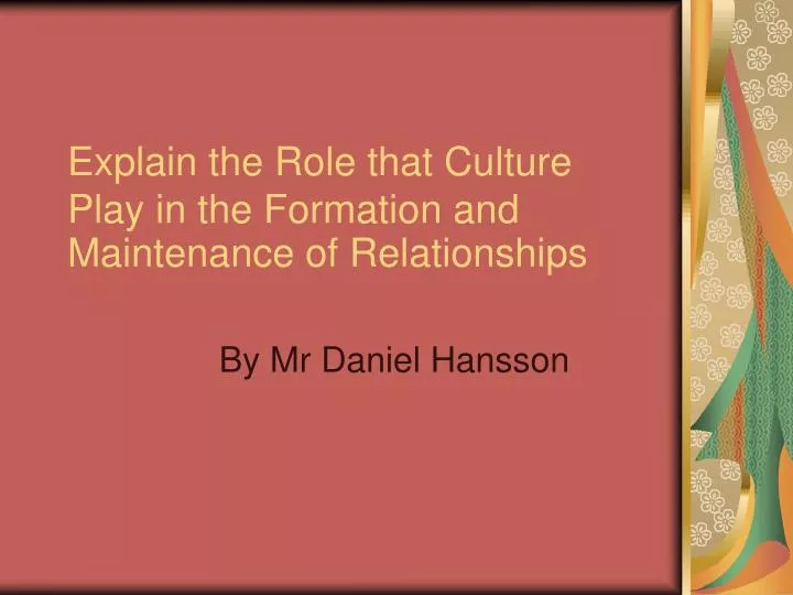 explain the role that culture play in the formation and maintenance of relationships