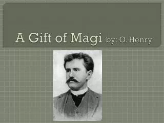 A Gift of Magi by: O. Henry