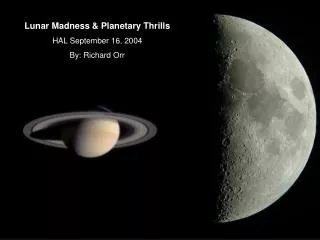 Lunar Madness &amp; Planetary Thrills HAL September 16, 2004 By: Richard Orr