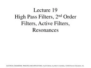Lecture 19 High Pass Filters, 2 nd Order Filters, Active Filters, Resonances
