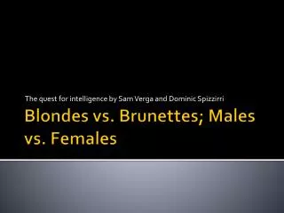 Blondes vs. Brunettes; Males vs. Females