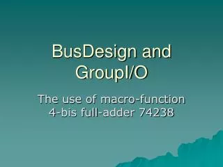 BusDesign and GroupI/O