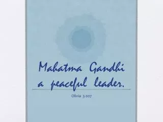 Mahatma Gandhi a peaceful leader.