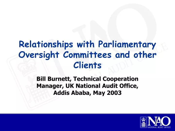 relationships with parliamentary oversight committees and other clients