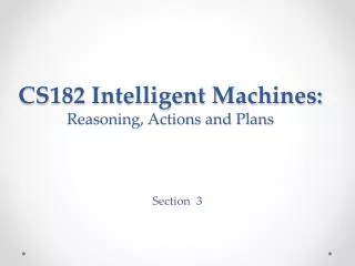 CS182 Intelligent Machines: Reasoning, Actions and Plans