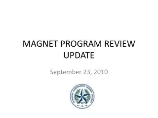 MAGNET PROGRAM REVIEW UPDATE