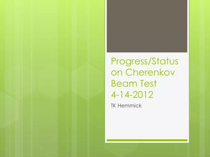 progress status on cherenkov beam test 4 14 2012