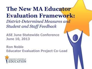 ASE June Statewide Conference June 10, 2013 Ron Noble Educator Evaluation Project Co-Lead